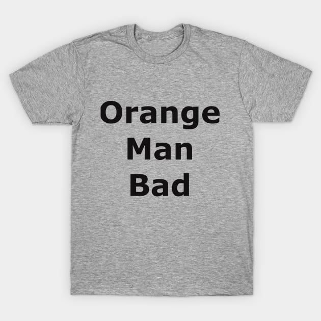 Orange Man Bad T-Shirt by Quarantique